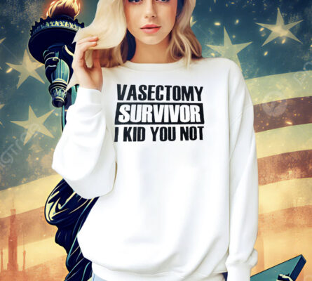 Vasectomy survivor I kid you not Shirt