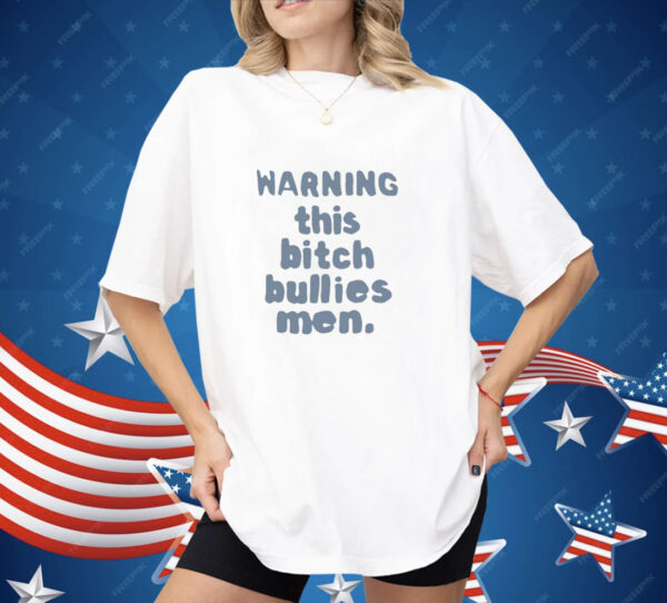 Warning This Bitch Bullies Men Shirt