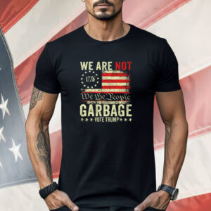 We Are Not We The People Garbage Pro Trump Shirt