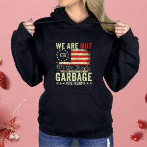 We Are Not We The People Garbage Pro Trump Shirt