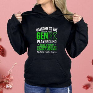 Welcome to the Gen X playground incase of injury stop crying walk it off blow on it Shirt