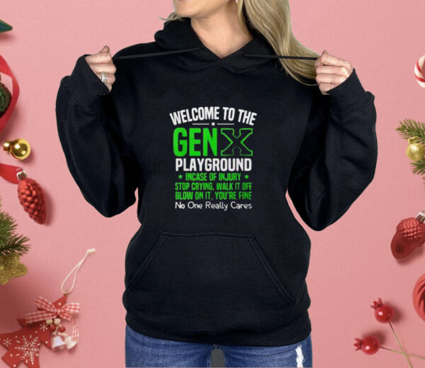 Welcome to the Gen X playground incase of injury stop crying walk it off blow on it Shirt