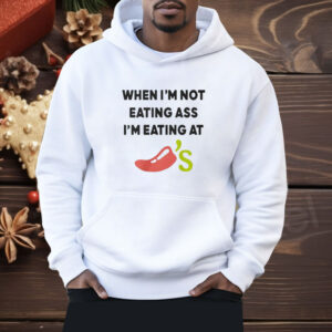 When I’m Not Eating As I’m Eating At Chili’s Shirt