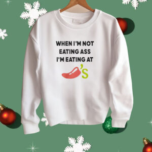 When I’m Not Eating As I’m Eating At Chili’s Shirt