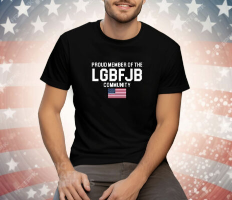 American Flag Proud Member Of The LGBFJB Community Tee Shirt