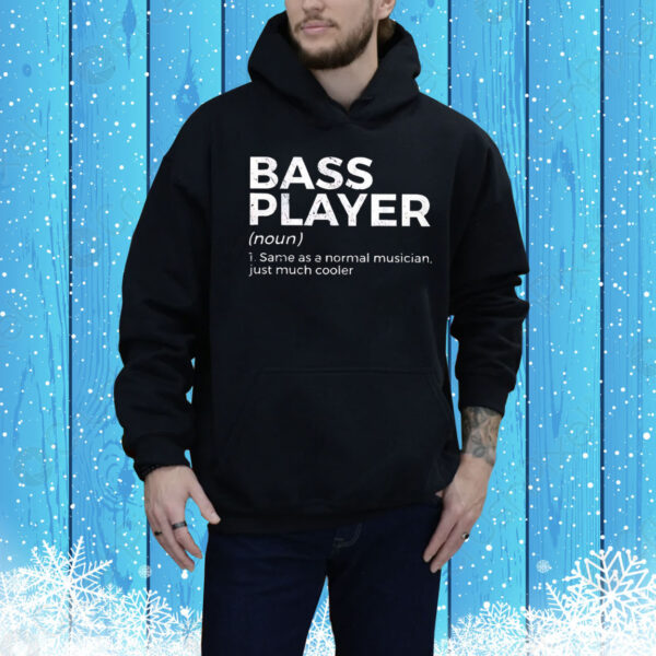 Bass player same as a normal musician just much cooler Tee Shirt