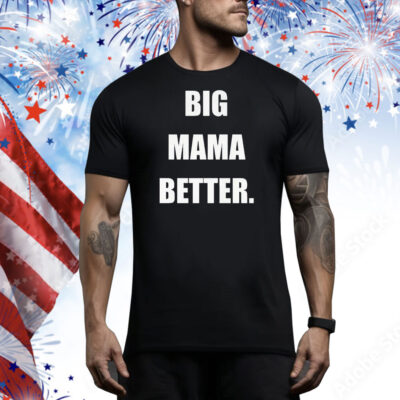 Big mama better Tee Shirt