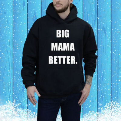 Big mama better Tee Shirt