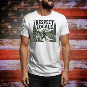 Bigfoots respect locals Tee Shirt