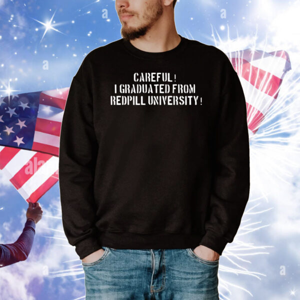 Careful i graduated from redpill university T-Shirt