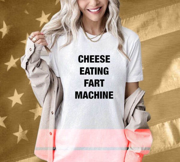 Cheese Eating Fart Machine T-Shirt