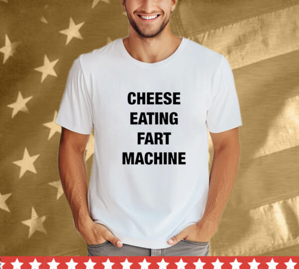 Cheese Eating Fart Machine T-Shirt