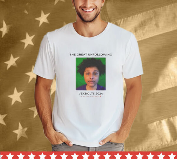 DHMaster38 The Great Unfollowing Vexbolts 2024 He Won’t Be Remembered Let Him Cook Guy T-Shirt