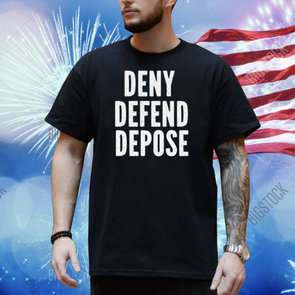 Deny Defend Depose Anti Capitalism Shirt