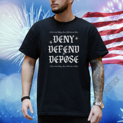 Deny Defend Depose Universal Healthcare Shirt