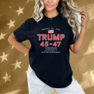 Donald Trump 45-47 Jan 20, 2025 Inauguration Day 47th President Of The United States Of America Shirt