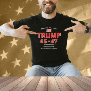 Donald Trump 45-47 Jan 20, 2025 Inauguration Day 47th President Of The United States Of America Shirt