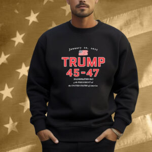 Donald Trump 45-47 Jan 20, 2025 Inauguration Day 47th President Of The United States Of America Shirt