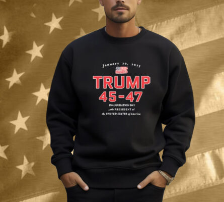 Donald Trump 45-47 Jan 20, 2025 Inauguration Day 47th President Of The United States Of America Shirt