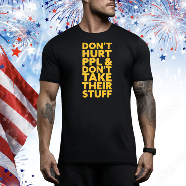 Don’t hurt PPL and don’t take their stuff Tee Shirt