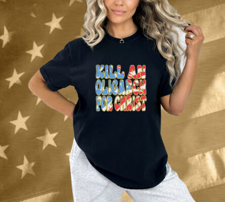 Kill An Oligarch For Christ American Flag Shirt