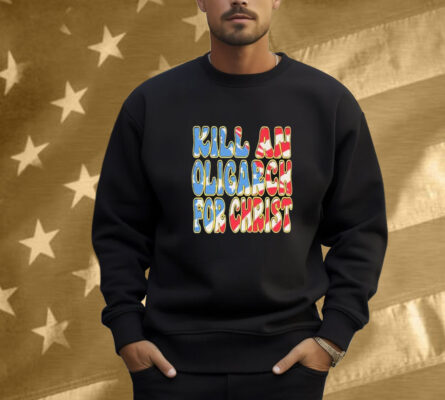 Kill An Oligarch For Christ American Flag Shirt