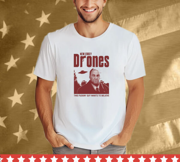 New Jersey Drones This Fuckin’ Guy Wants To Believe UFO T-Shirt