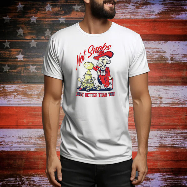 Ole Miss Rebels not snobs just better than you Tee Shirt