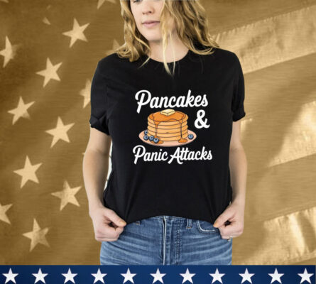 Pancakes And Panic Attacks T-Shirt