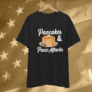 Pancakes And Panic Attacks T-Shirt