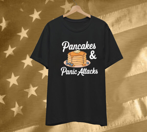 Pancakes And Panic Attacks T-Shirt