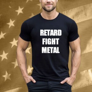 Retard Fight Metal T-Shirt