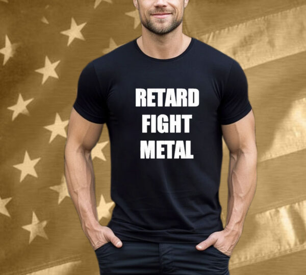 Retard Fight Metal T-Shirt