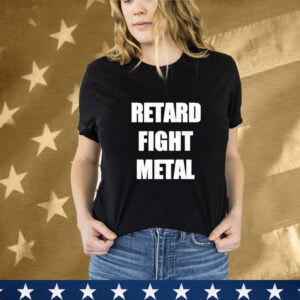 Retard Fight Metal T-Shirt