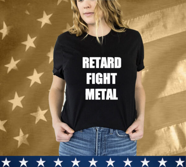 Retard Fight Metal T-Shirt