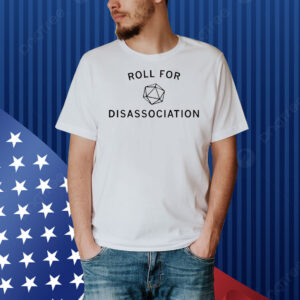 Roll for disassociation Shirt