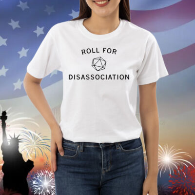 Roll for disassociation Shirt