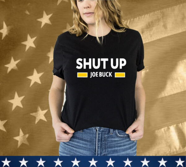 Shut Up Joe Buck T-Shirt