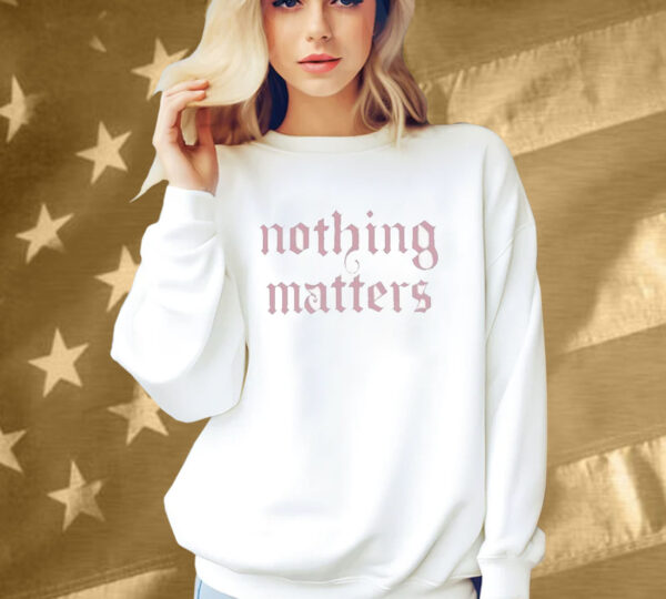 The Last Dinner Party Nothing Matters Shirt