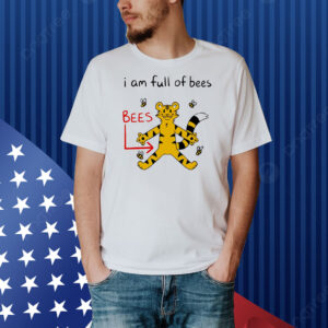 Tiger I am full of bees Shirt