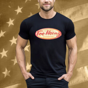 Too Horny Always Ready Toujours Pret T-Shirt