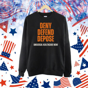 Universal Healthcare Now - Deny Defend Depose Shirt