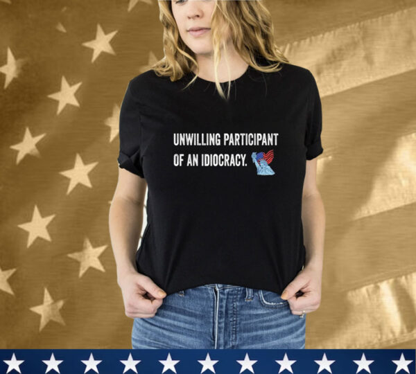 Unwilling Participant Of An Idiocracy Liberty State American Flag T-Shirt