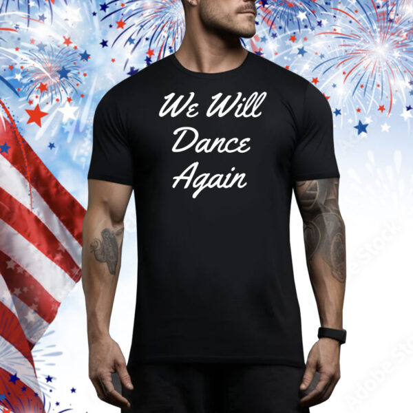 We will dance again Tee Shirt