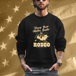 Young Buck Mutton Bustin’ Rodeo Hang On Tight T-Shirt