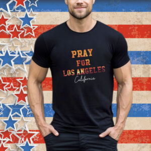 25+ Pray For Los Angeles California T-Shirt