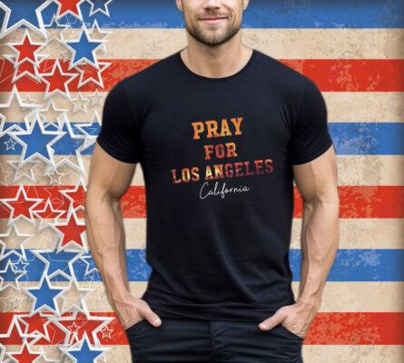 25+ Pray For Los Angeles California T-Shirt