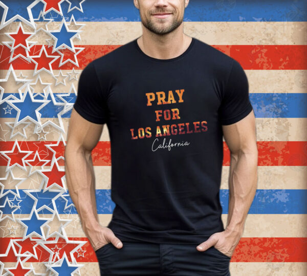 25+ Pray For Los Angeles California T-Shirt