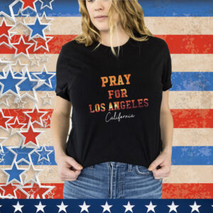 25+ Pray For Los Angeles California T-Shirt
