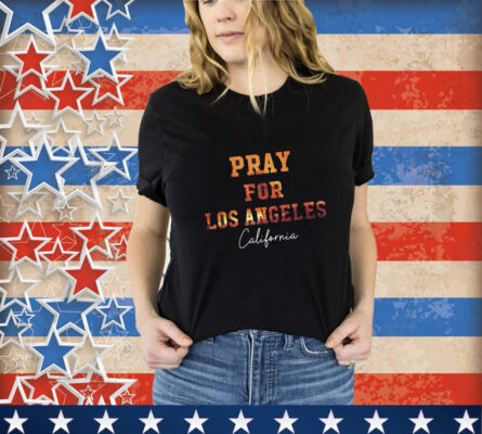 25+ Pray For Los Angeles California T-Shirt